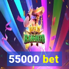 55000 bet